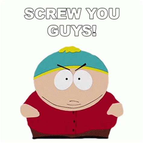 Screw You Guys Gif Cartman Southpark Discover Share Gifs South My Xxx Hot Girl