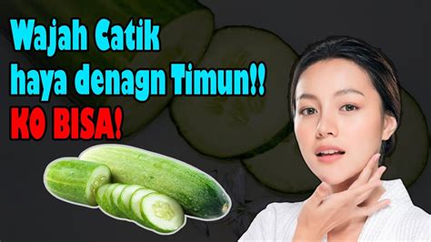 Wajah Catik Haya Denagn Timun Ko Bisa Manfaat Timun Untuk Wajah