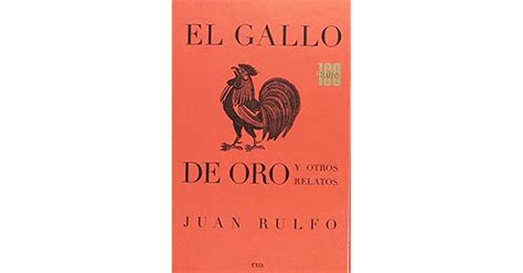 El Gallo De Oro Y Otros Relatos By Juan Rulfo