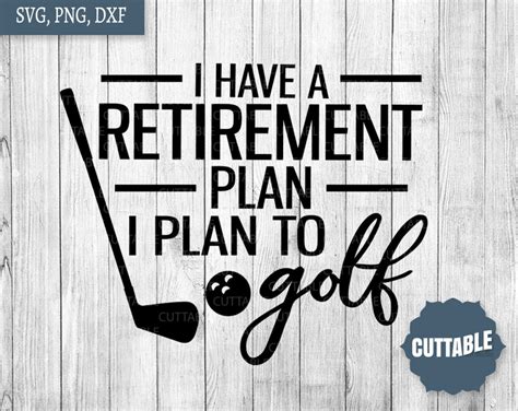 Retired Golfer Svgi Have A Retirement Plan I Plan To Golf Etsy