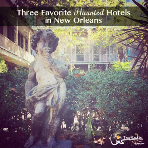 3 Favorite Haunted Hotels In New Orleans Trop Rockin Magazine