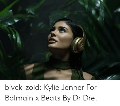 Blvck Zoid Kylie Jenner For Balmain X Beats By Dr Dre Balmain Meme On