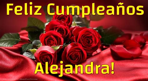 Feliz Cumpleaños Alejandra 🌹 Rosas Felicitaciones De Cumpleaños