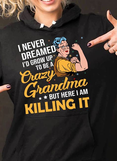 I Never Dreamed Id Grow Up To Be Crazy Grandma But Here I Am Etsy