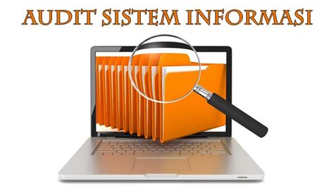 Pengertian Audit Sistem Informasi Tujuan Dan Jenis Audit Sistem