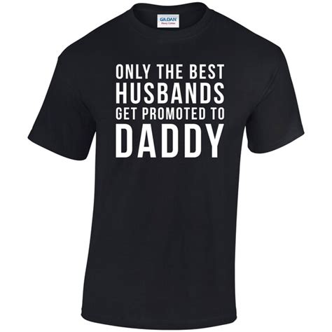 Only The Best Husbands Get Promoted To Daddy T Shirt New Dad