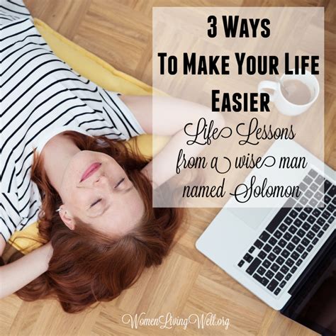 3 Ways To Make Your Life Easier Life Lessons From A Wise Man Named