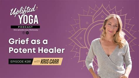 Grief As A Potent Healer With Kris Carr Brett Larkin Yoga