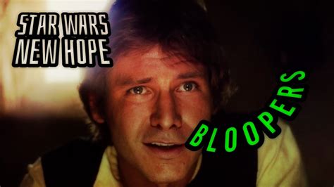 Bloopers Outtakes Star Wars A New Hope Youtube