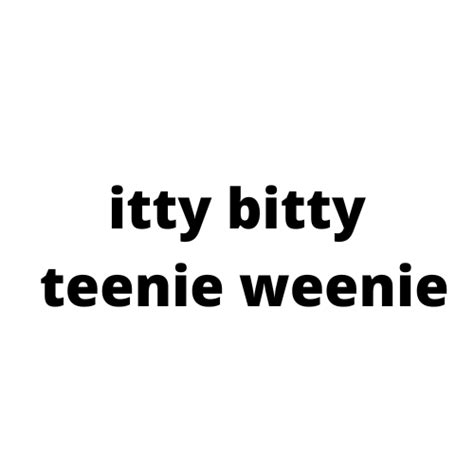 Itty Bitty Teenie Weenie By Mihoyminoy
