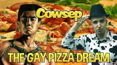 Cowseps Gay Pizza Dream Youtube
