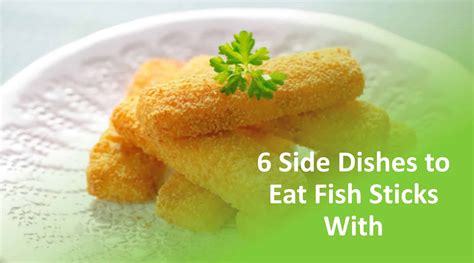 6 Side Dishes To Eat Fish Sticks With