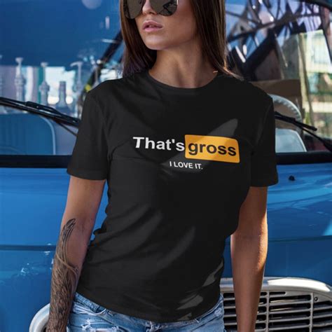 Thats Gross I Love It Sexy Offensive Slogan T Shirt Etsy Uk