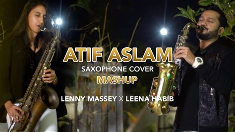 Atif Aslam Saxophone Mashup Lenny Massey Leena Habib Alex