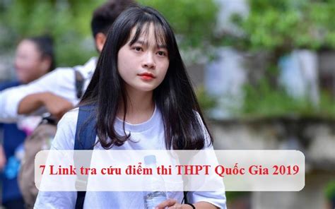 Tra cứu điểm thi vào lớp 10 trên website. 7 Link tra cứu điểm thi THPT 2019 nhanh không bị nghẽn