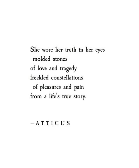 I just want to be with you and experience love with you, no matter what form it takes. 'Truth In Her Eyes' #atticuspoetry #loveherwild #truth | She quotes, Wisdom quotes, Quotes
