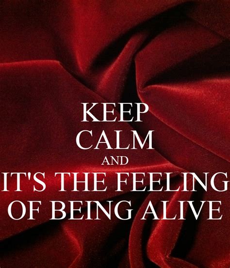 Keep Calm And Its The Feeling Of Being Alive Poster Ts5tx1rcagsandapp