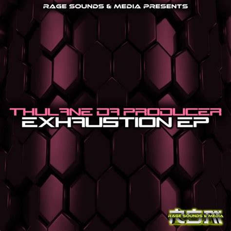 Thulane Da Producer Exhaustion Ep Rage Sounds And Media Essential House
