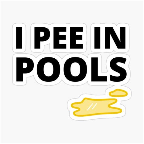 I Pee In Pools Funny Shirt Swimming Lover Best Friend T Sticker By Haythamjl In 2021 Pool