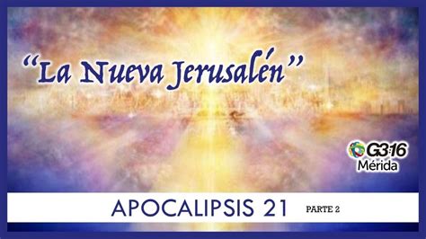Apocalipsis 21 Parte 02 La Nueva Jerusalén Youtube