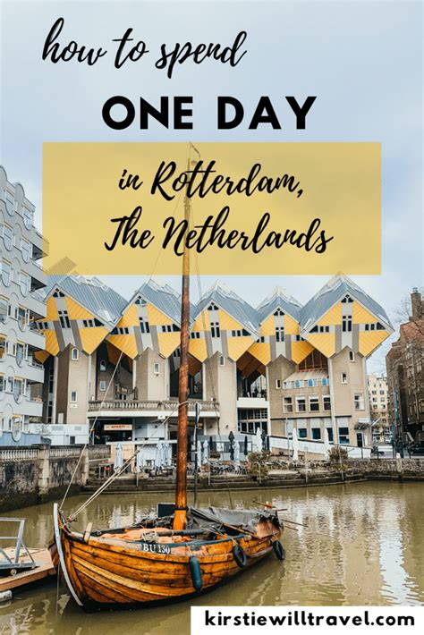 What To Do In One Day In Rotterdam Rotterdam Day Trip Guide Kirstie