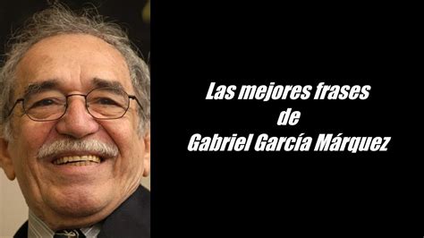 Frases Famosas De Gabriel García Márquez Youtube