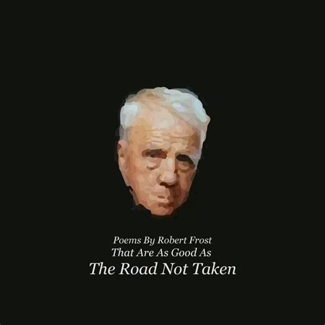 10 Robert Frost Poems That Are As Good As The Road Not Taken