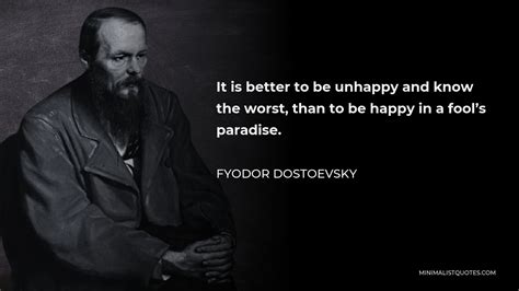 Fyodor Dostoevsky Quote It Is Better To Be Unhappy And Know The Worst