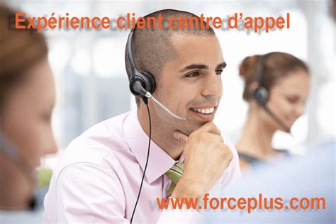 Exp Rience Client Centre D Appel Force Plus Fid Lise Vos Clients