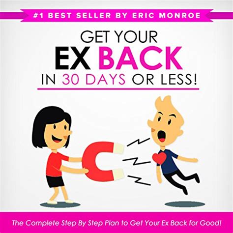 Get Your Ex Back In 30 Days Or Less The Complete Step By Step Plan To