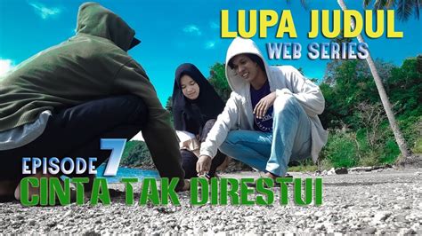 Check spelling or type a new query. LUPA JUDUL WEB SERIES - EPS. 7 - CINTA TAK DIRESTUI - YouTube