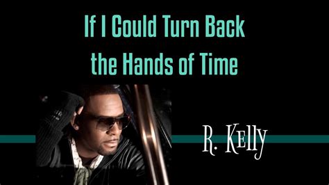 R Kelly If I Could Turn Back The Hands Of Time If I Could Turn