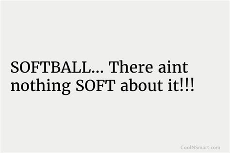 Quote Softball There Aint Nothing Soft About It Coolnsmart