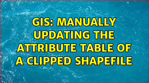 Gis Manually Updating The Attribute Table Of A Clipped Shapefile Youtube