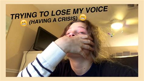 Trying To Lose My Voice Having A Crisis Youtube