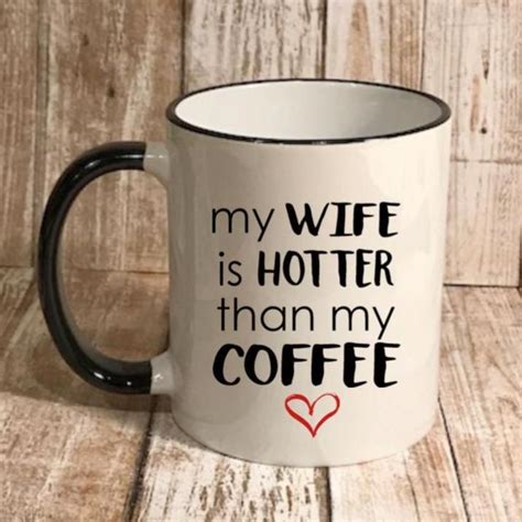 my husband is hotter than my coffee my wife is hotter than my coffee coffee quotes funny