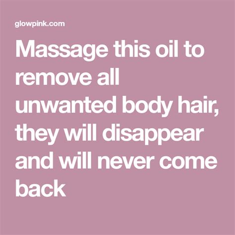 massage this oil to remove all unwanted body hair they will disappear and will never come back