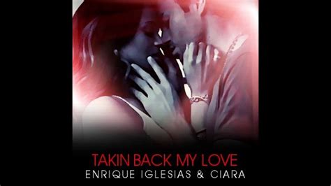 Enrique Iglesias And Ciara Takin Back My Love Lyrics Youtube