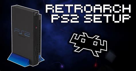 Retroarch Ps2 Core Set Up Guide How To Retro