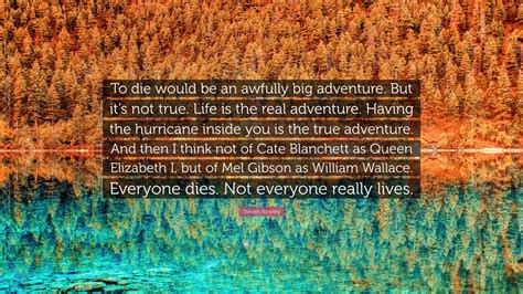 Steven Rowley Quote “to Die Would Be An Awfully Big Adventure But It