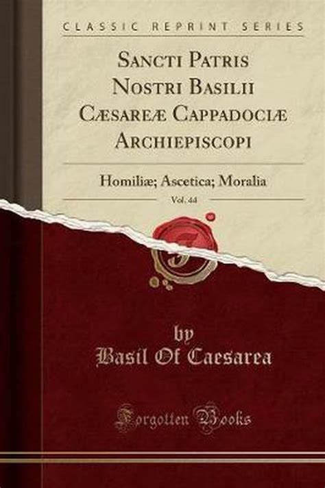 Sancti Patris Nostri Basilii Caesareae Cappadociae Archiepiscopi Vol