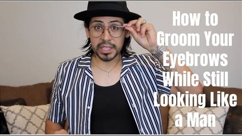 how to groom your eyebrows while still looking like a man youtube