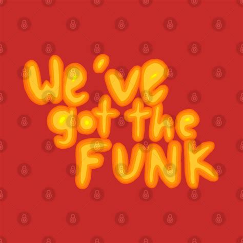 Weve Got The Funk Funk T Shirt Teepublic