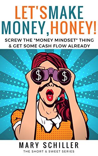 Lets Make Money Honey Screw The Money Mindset Thing