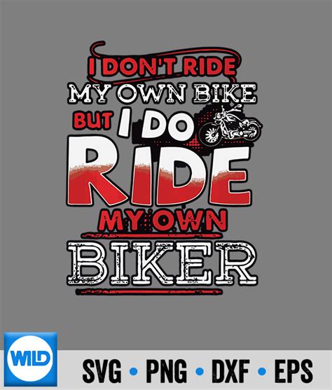 Biker Svg I Dont Care My Own Bike But I Do Ride My Own Biker On Back