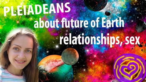 Pleiadians Message 2015 About Future Relashionships Sex Our Pleiadian Dna Youtube