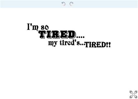 Im So Tired My Tireds Tired Words Of Wisdom Quotes Picture