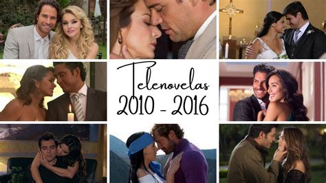 Todas Las Telenovelas De Televisa Del Año 2010 Al 2016 Youtube
