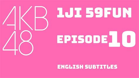 The episode will premiere first on kbs2 in south korea and iqiyi before landing on the viki streaming platform when the english subtitles . AKB 1ji 59fun EP.10 ENG SUB - YouTube