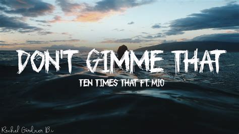 ten times don t gimme that ft mio lyrics youtube